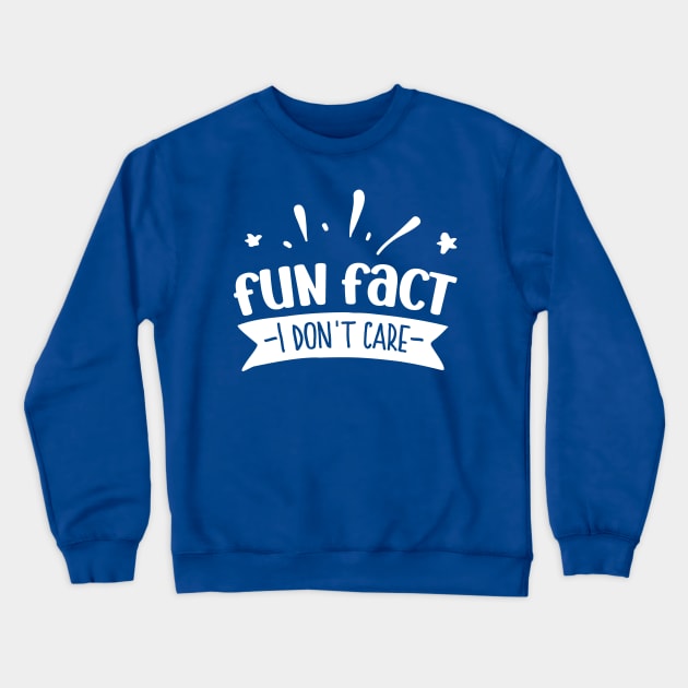 Fun Fact I Don't Care Crewneck Sweatshirt by TVmovies